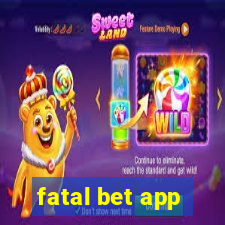 fatal bet app